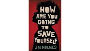 HOW ARE YOU GOING TO SAVE YOURSELF BY JM HOLMES